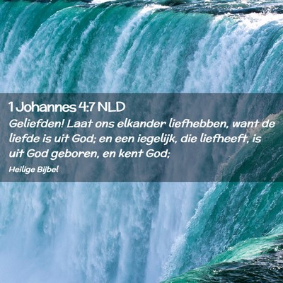 Picture 02 - 1 Johannes 4:7 NLD - Geliefden! Laat ons elkander liefhebben, want de - Bible Verse Picture