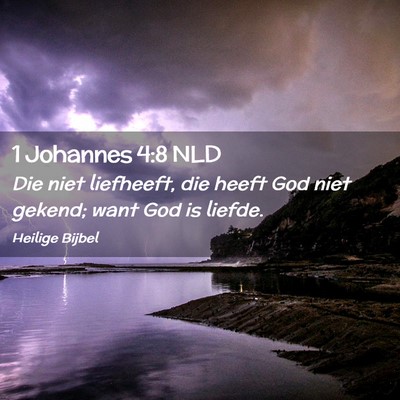 Picture 02 - 1 Johannes 4:8 NLD - Die niet liefheeft, die heeft God niet gekend; - Bible Verse Picture