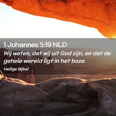 Picture 02 - 1 Johannes 5:19 NLD - Wij weten, dat wij uit God zijn, en dat de gehele - Bible Verse Picture