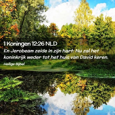Picture 02 - 1 Koningen 12:26 NLD - En Jerobeam zeide in zijn hart: Nu zal het - Bible Verse Picture