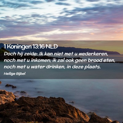 Picture 02 - 1 Koningen 13:16 NLD - Doch hij zeide: Ik kan niet met u wederkeren, - Bible Verse Picture