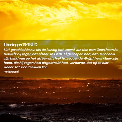 Picture 02 - 1 Koningen 13:4 NLD - Het geschiedde nu, als de koning het woord van - Bible Verse Picture