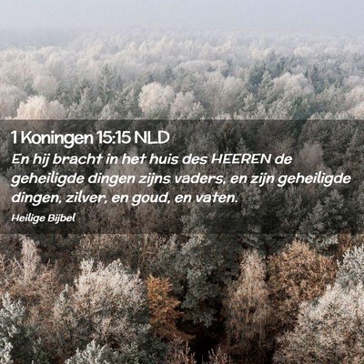 Picture 02 - 1 Koningen 15:15 NLD - En hij bracht in het huis des HEEREN de - Bible Verse Picture