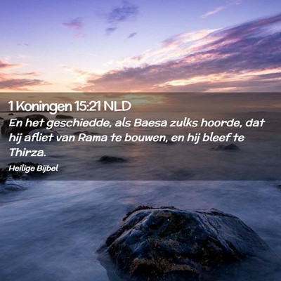 Picture 02 - 1 Koningen 15:21 NLD - En het geschiedde, als Baesa zulks hoorde, dat - Bible Verse Picture