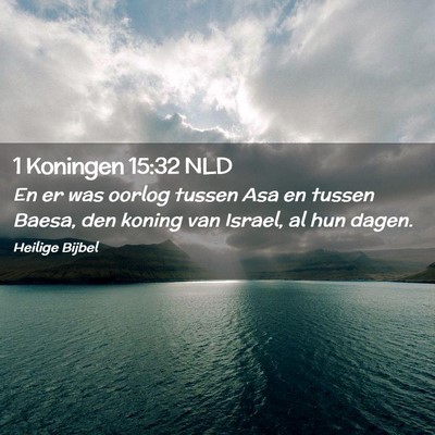 Picture 02 - 1 Koningen 15:32 NLD - En er was oorlog tussen Asa en tussen Baesa, den - Bible Verse Picture