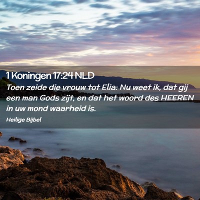Picture 02 - 1 Koningen 17:24 NLD - Toen zeide die vrouw tot Elia: Nu weet ik, dat - Bible Verse Picture