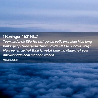 Picture 02 - 1 Koningen 18:21 NLD - Toen naderde Elia tot het ganse volk, en zeide: - Bible Verse Picture