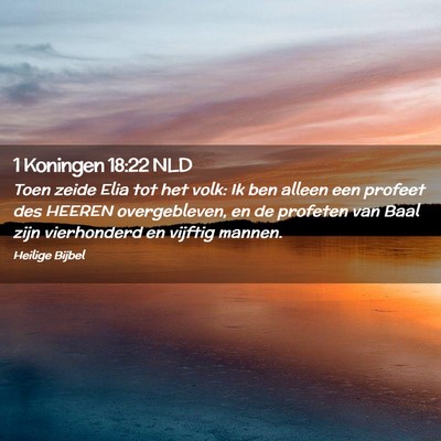 Picture 02 - 1 Koningen 18:22 NLD - Toen zeide Elia tot het volk: Ik ben alleen een - Bible Verse Picture