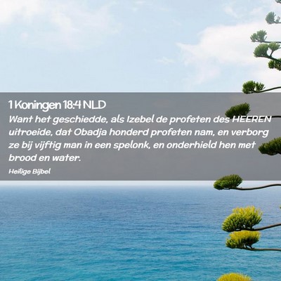 Picture 02 - 1 Koningen 18:4 NLD - Want het geschiedde, als Izebel de profeten des - Bible Verse Picture