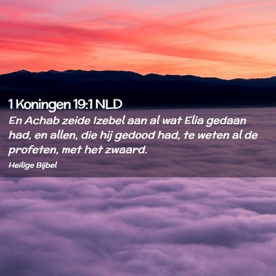 Picture 02 - 1 Koningen 19:1 NLD - En Achab zeide Izebel aan al wat Elia gedaan had, - Bible Verse Picture