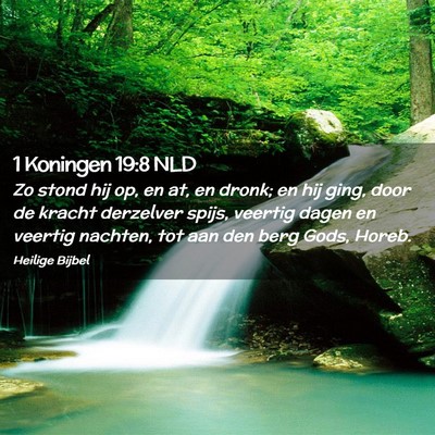 Picture 02 - 1 Koningen 19:8 NLD - Zo stond hij op, en at, en dronk; en hij ging, - Bible Verse Picture