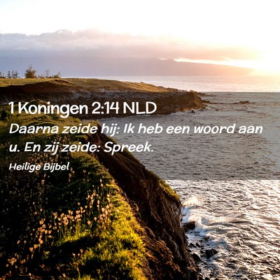 Picture 02 - 1 Koningen 2:14 NLD - Daarna zeide hij: Ik heb een woord aan u. En zij - Bible Verse Picture