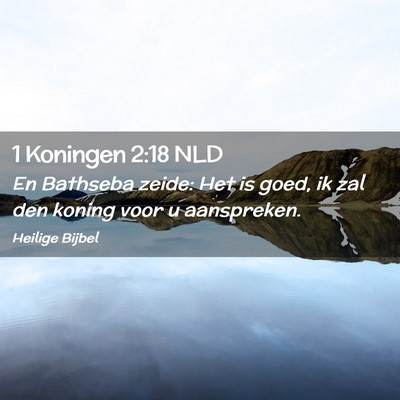 Picture 02 - 1 Koningen 2:18 NLD - En Bathseba zeide: Het is goed, ik zal den koning - Bible Verse Picture