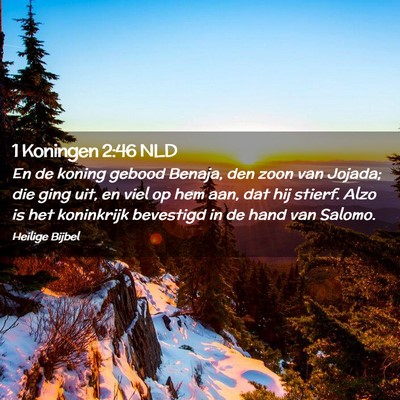Picture 02 - 1 Koningen 2:46 NLD - En de koning gebood Benaja, den zoon van Jojada; - Bible Verse Picture