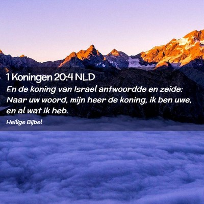 Picture 02 - 1 Koningen 20:4 NLD - En de koning van Israel antwoordde en zeide: Naar - Bible Verse Picture