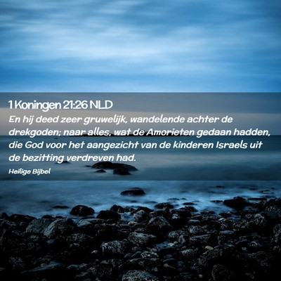 Picture 02 - 1 Koningen 21:26 NLD - En hij deed zeer gruwelijk, wandelende achter de - Bible Verse Picture