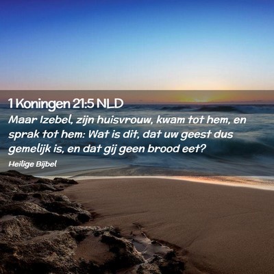 Picture 02 - 1 Koningen 21:5 NLD - Maar Izebel, zijn huisvrouw, kwam tot hem, en - Bible Verse Picture
