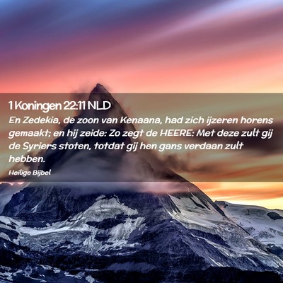 Picture 02 - 1 Koningen 22:11 NLD - En Zedekia, de zoon van Kenaana, had zich ijzeren - Bible Verse Picture