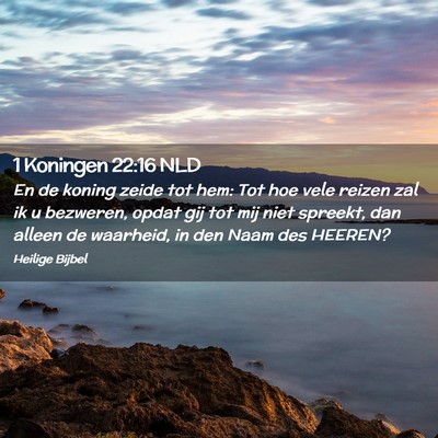 Picture 02 - 1 Koningen 22:16 NLD - En de koning zeide tot hem: Tot hoe vele reizen - Bible Verse Picture