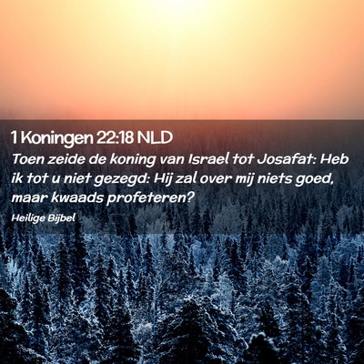Picture 02 - 1 Koningen 22:18 NLD - Toen zeide de koning van Israel tot Josafat: Heb - Bible Verse Picture