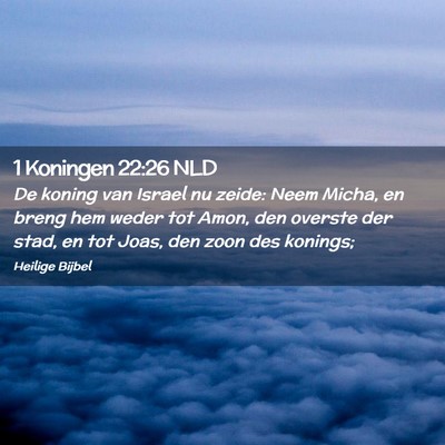 Picture 02 - 1 Koningen 22:26 NLD - De koning van Israel nu zeide: Neem Micha, en - Bible Verse Picture