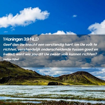 Picture 02 - 1 Koningen 3:9 NLD - Geef dan Uw knecht een verstandig hart, om Uw - Bible Verse Picture