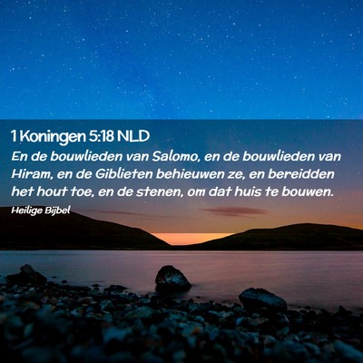 Picture 02 - 1 Koningen 5:18 NLD - En de bouwlieden van Salomo, en de bouwlieden van - Bible Verse Picture