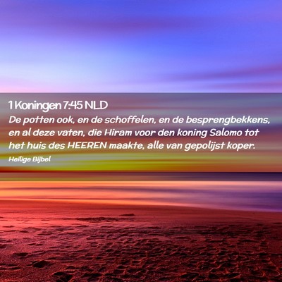 Picture 02 - 1 Koningen 7:45 NLD - De potten ook, en de schoffelen, en de - Bible Verse Picture