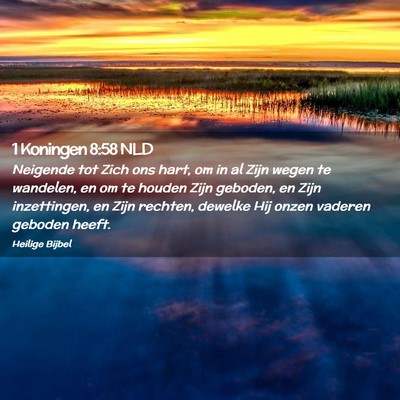 Picture 02 - 1 Koningen 8:58 NLD - Neigende tot Zich ons hart, om in al Zijn wegen - Bible Verse Picture