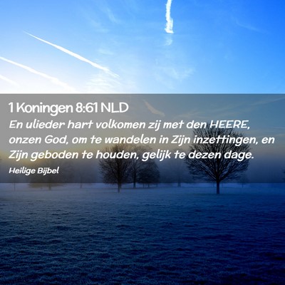 Picture 02 - 1 Koningen 8:61 NLD - En ulieder hart volkomen zij met den HEERE, onzen - Bible Verse Picture