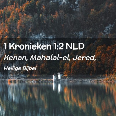 Picture 02 - 1 Kronieken 1:2 NLD - Kenan, Mahalal-el, - Bible Verse Picture
