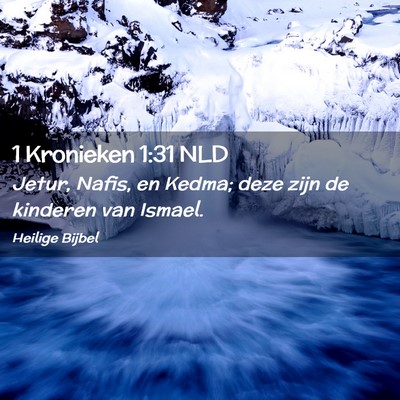 Picture 02 - 1 Kronieken 1:31 NLD - Jetur, Nafis, en Kedma; deze zijn de kinderen van - Bible Verse Picture