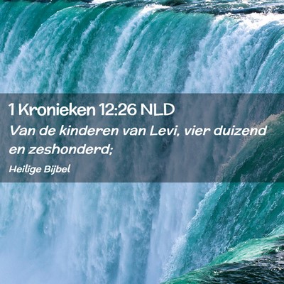 Picture 02 - 1 Kronieken 12:26 NLD - Van de kinderen van Levi, vier duizend en - Bible Verse Picture