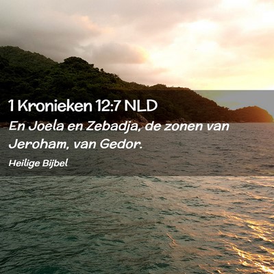Picture 02 - 1 Kronieken 12:7 NLD - En Joela en Zebadja, de zonen van Jeroham, van - Bible Verse Picture