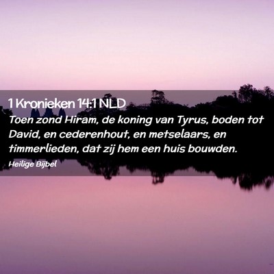 Picture 02 - 1 Kronieken 14:1 NLD - Toen zond Hiram, de koning van Tyrus, boden tot - Bible Verse Picture