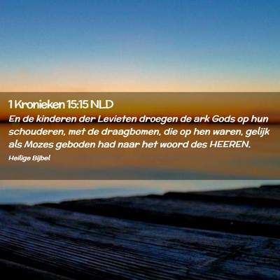 Picture 02 - 1 Kronieken 15:15 NLD - En de kinderen der Levieten droegen de ark Gods - Bible Verse Picture