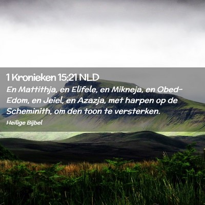 Picture 02 - 1 Kronieken 15:21 NLD - En Mattithja, en Elifele, en Mikneja, en - Bible Verse Picture