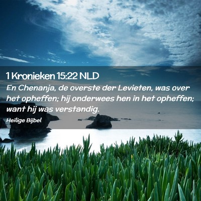 Picture 02 - 1 Kronieken 15:22 NLD - En Chenanja, de overste der Levieten, was over - Bible Verse Picture