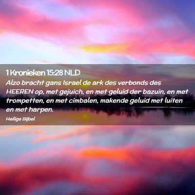 Picture 02 - 1 Kronieken 15:28 NLD - Alzo bracht gans Israel de ark des verbonds des - Bible Verse Picture