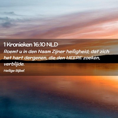 Picture 02 - 1 Kronieken 16:10 NLD - Roemt u in den Naam Zijner heiligheid; dat zich - Bible Verse Picture