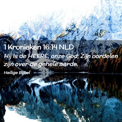 Picture 02 - 1 Kronieken 16:14 NLD - Hij is de HEERE, onze God; Zijn oordelen zijn - Bible Verse Picture