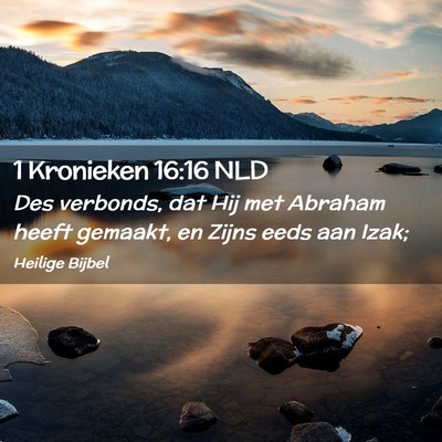 Picture 02 - 1 Kronieken 16:16 NLD - Des verbonds, dat Hij met Abraham heeft gemaakt, - Bible Verse Picture