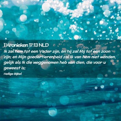 Picture 02 - 1 Kronieken 17:13 NLD - Ik zal hem tot een Vader zijn, en hij zal Mij tot - Bible Verse Picture