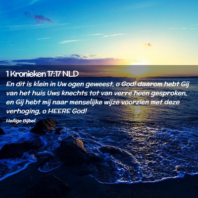 Picture 02 - 1 Kronieken 17:17 NLD - En dit is klein in Uw ogen geweest, o God! daarom - Bible Verse Picture