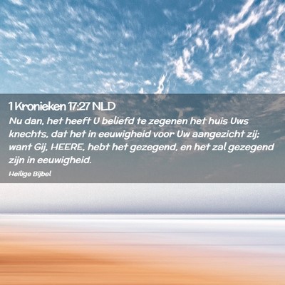 Picture 02 - 1 Kronieken 17:27 NLD - Nu dan, het heeft U beliefd te zegenen het huis - Bible Verse Picture