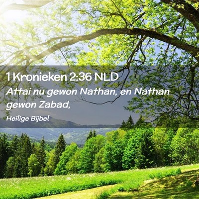 Picture 02 - 1 Kronieken 2:36 NLD - Attai nu gewon Nathan, en Nathan gewon - Bible Verse Picture