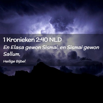 Picture 02 - 1 Kronieken 2:40 NLD - En Elasa gewon Sismai, en Sismai gewon - Bible Verse Picture