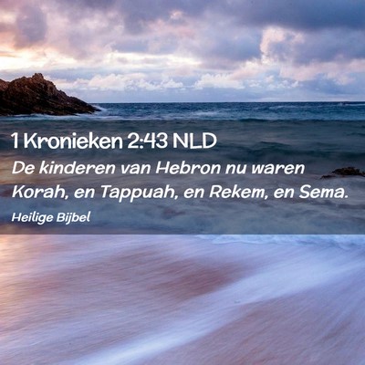 Picture 02 - 1 Kronieken 2:43 NLD - De kinderen van Hebron nu waren Korah, en - Bible Verse Picture
