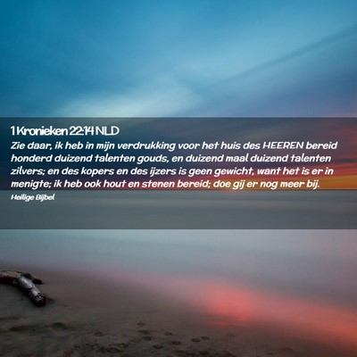 Picture 02 - 1 Kronieken 22:14 NLD - Zie daar, ik heb in mijn verdrukking voor het - Bible Verse Picture