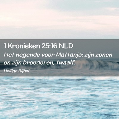 Picture 02 - 1 Kronieken 25:16 NLD - Het negende voor Mattanja; zijn zonen en zijn - Bible Verse Picture